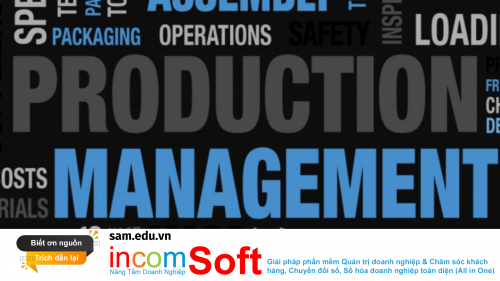 Quản trị sản xuất là gì? Kiến thức cơ bản mà bạn cần biết về quản trị sản xuất trong doanh nghiệp 2022